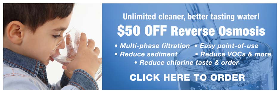 Click Here for $50 OFF a Reverse Osmosis System for cleaner, better tasting water